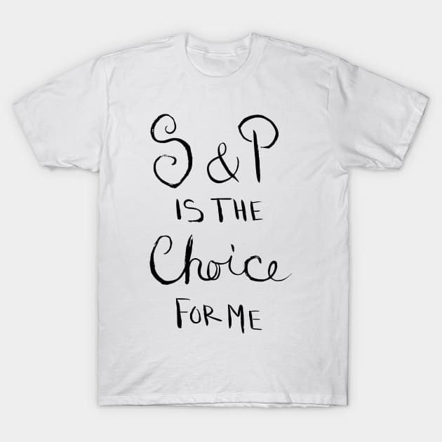 S & P is the Choice for Me T-Shirt by artdamnit